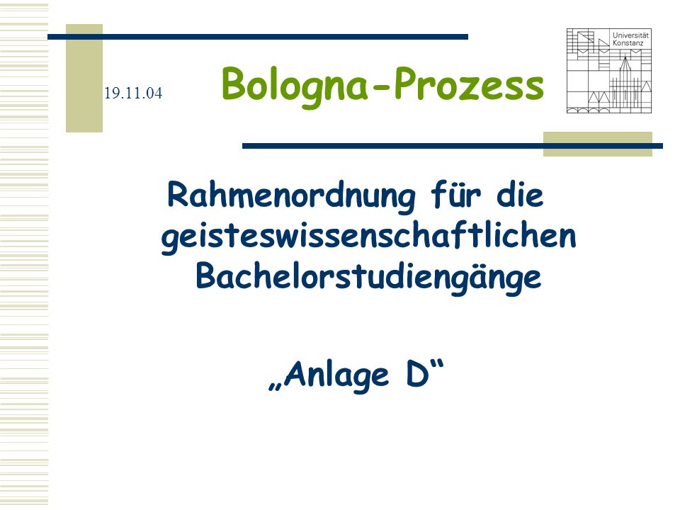 Bologna-Prozess Rahmenordnung für die geisteswissenschaftlichen Bachelorstudiengänge „Anlage D