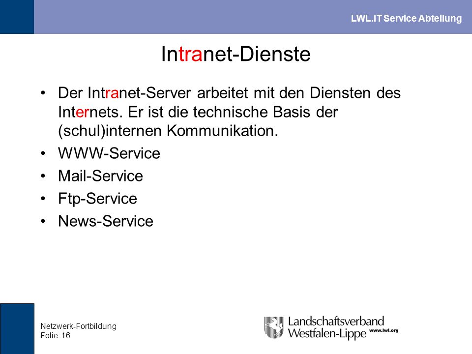 Intranet-Dienste Der Intranet-Server arbeitet mit den Diensten des Internets. Er ist die technische Basis der (schul)internen Kommunikation.