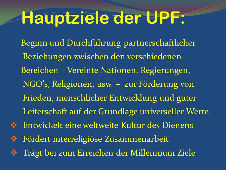 Hauptziele der UPF: Beginn und Durchführung partnerschaftlicher Beziehungen zwischen den verschiedenen.