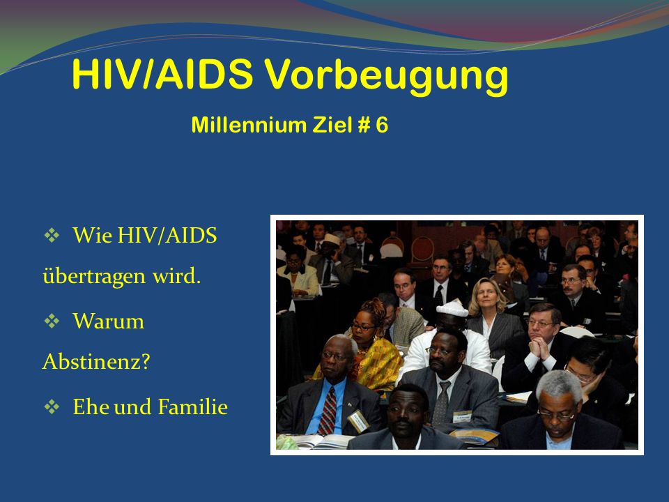 HIV/AIDS Vorbeugung Millennium Ziel # 6 Wie HIV/AIDS übertragen wird.