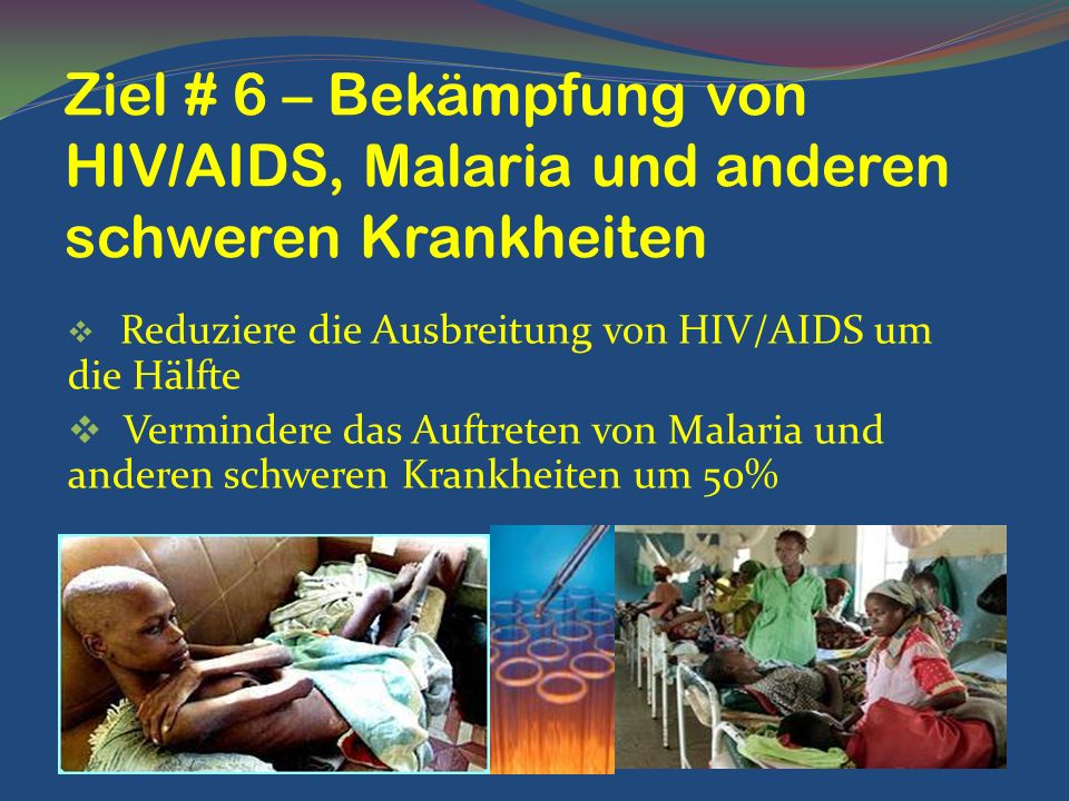Ziel # 6 – Bekämpfung von HIV/AIDS, Malaria und anderen schweren Krankheiten