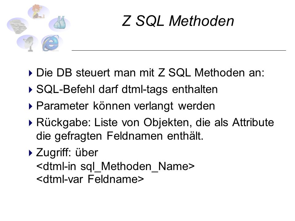 Z SQL Methoden Die DB steuert man mit Z SQL Methoden an:
