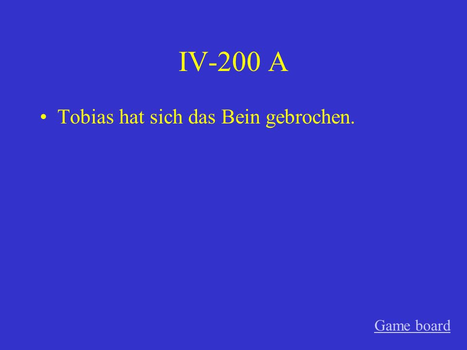 IV-200 A Tobias hat sich das Bein gebrochen. Game board
