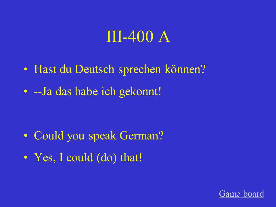 III-400 A Hast du Deutsch sprechen können --Ja das habe ich gekonnt!