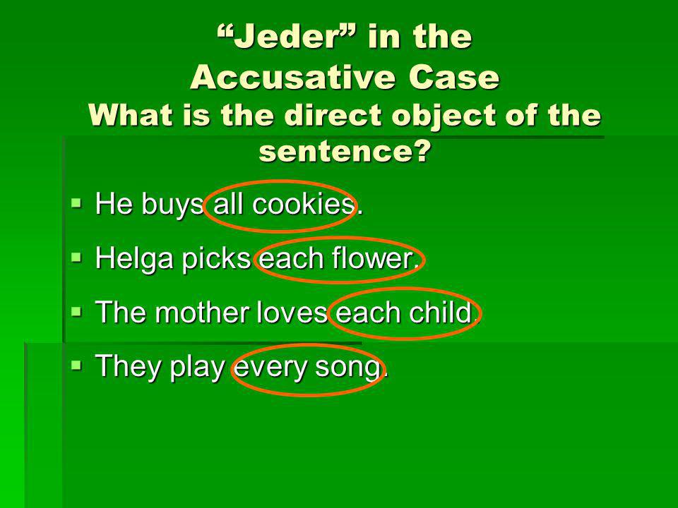 Jeder in the Accusative Case What is the direct object of the sentence