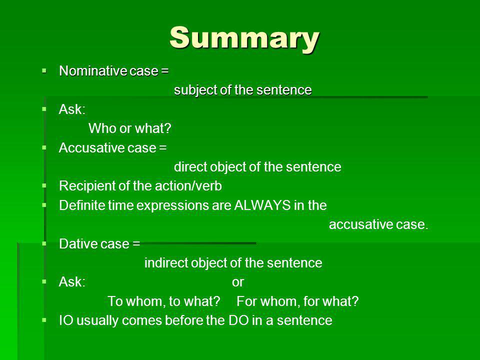 Summary Nominative case = subject of the sentence Ask: Who or what