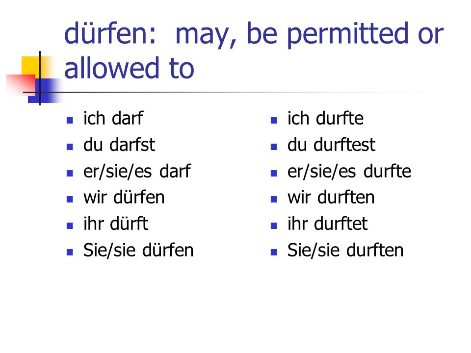 dürfen: may, be permitted or allowed to