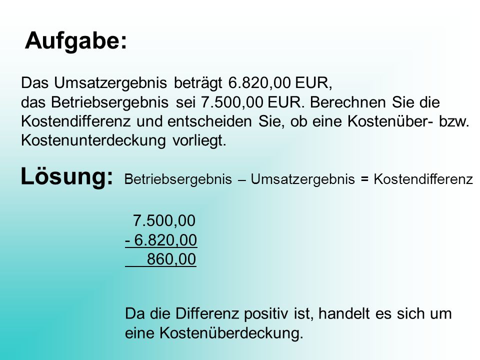 Aufgabe: Lösung: Das Umsatzergebnis beträgt 6.820,00 EUR,
