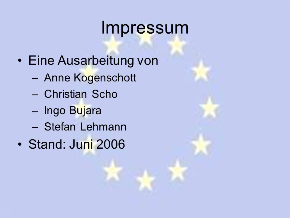 Impressum Eine Ausarbeitung von Stand: Juni 2006 Anne Kogenschott