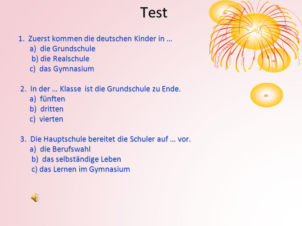 Test 1. Zuerst kommen die deutschen Kinder in … a) die Grundschule