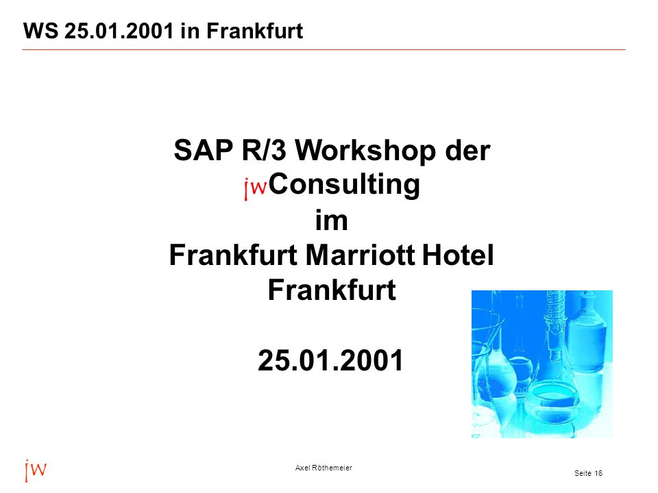WS in Frankfurt SAP R/3 Workshop der jwConsulting im Frankfurt Marriott Hotel Frankfurt