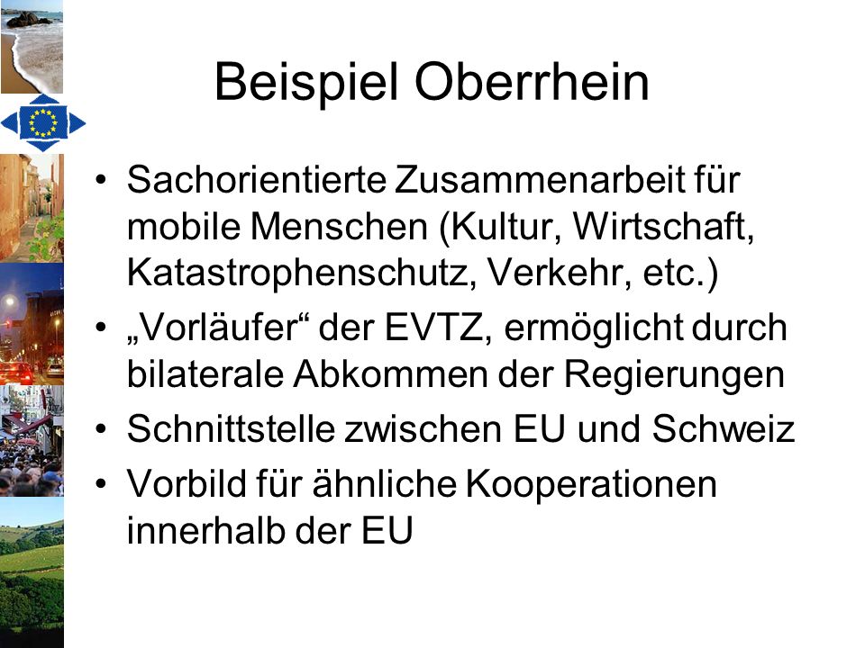 Beispiel Oberrhein Sachorientierte Zusammenarbeit für mobile Menschen (Kultur, Wirtschaft, Katastrophenschutz, Verkehr, etc.)