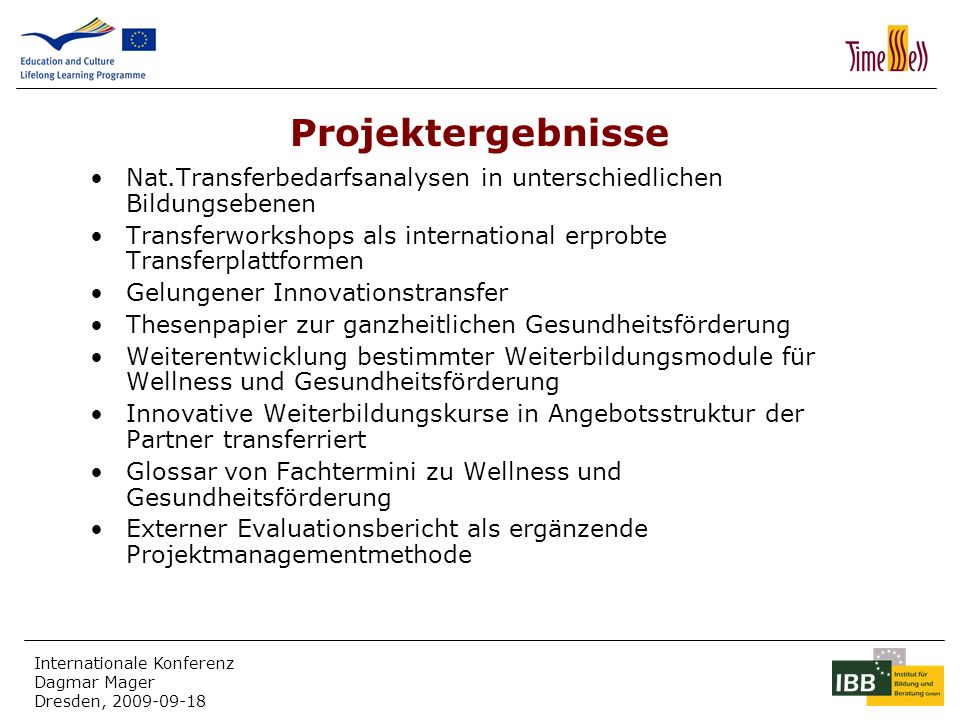 Projektergebnisse Nat.Transferbedarfsanalysen in unterschiedlichen Bildungsebenen. Transferworkshops als international erprobte Transferplattformen.