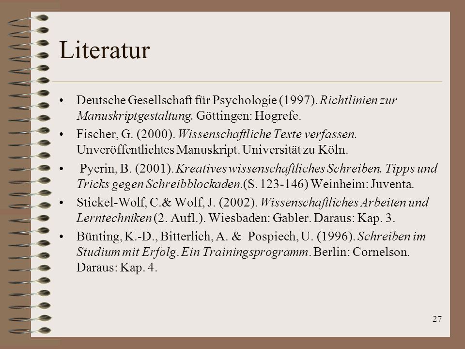 Literatur Deutsche Gesellschaft für Psychologie (1997). Richtlinien zur Manuskriptgestaltung. Göttingen: Hogrefe.