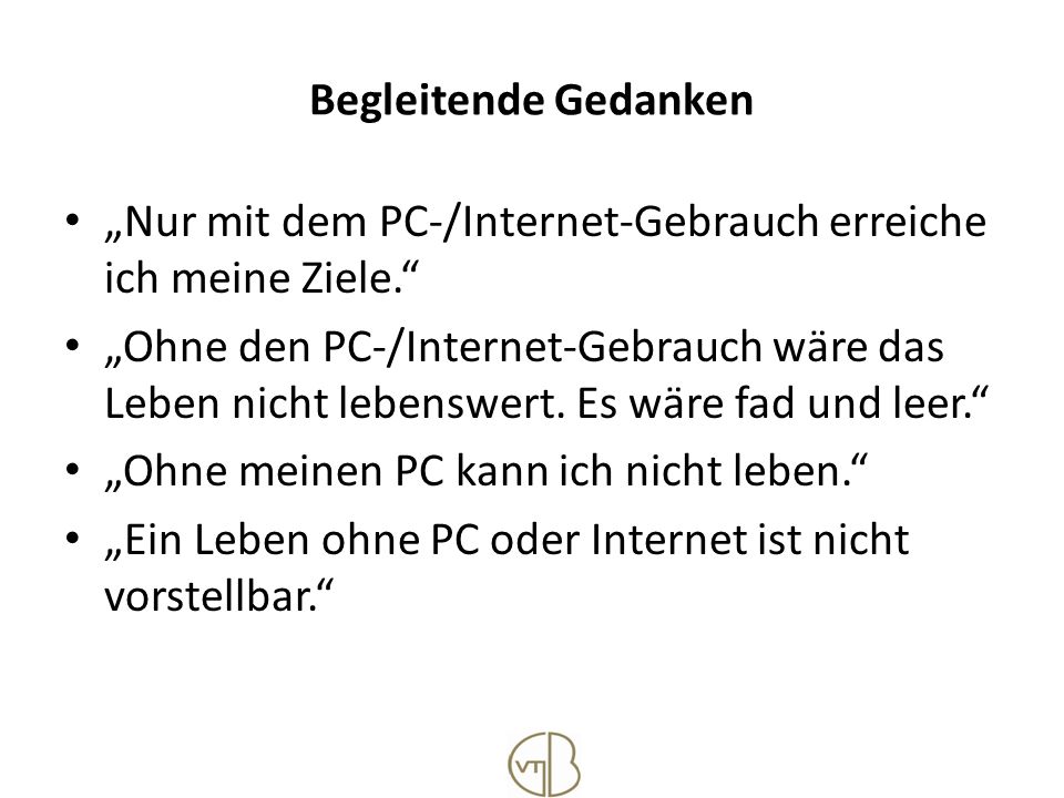 Begleitende Gedanken „Nur mit dem PC-/Internet-Gebrauch erreiche ich meine Ziele.