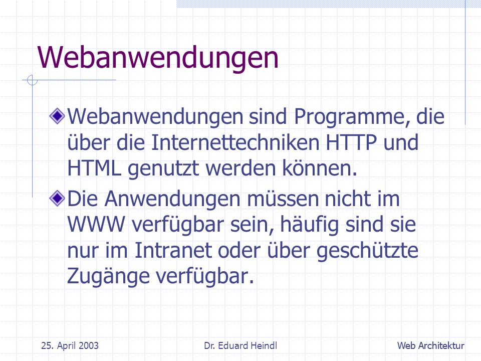 Webanwendungen Webanwendungen sind Programme, die über die Internettechniken HTTP und HTML genutzt werden können.