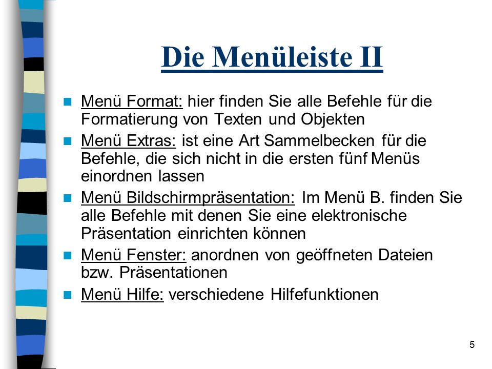 Die Menüleiste II Menü Format: hier finden Sie alle Befehle für die Formatierung von Texten und Objekten.
