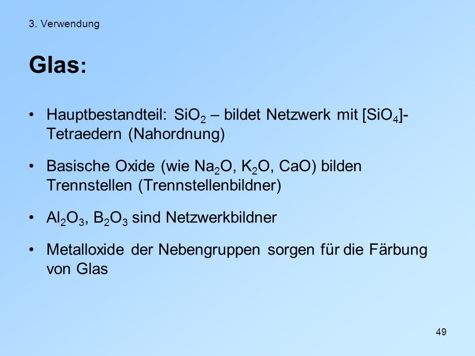 3. Verwendung Glas: Hauptbestandteil: SiO2 – bildet Netzwerk mit [SiO4]-Tetraedern (Nahordnung)