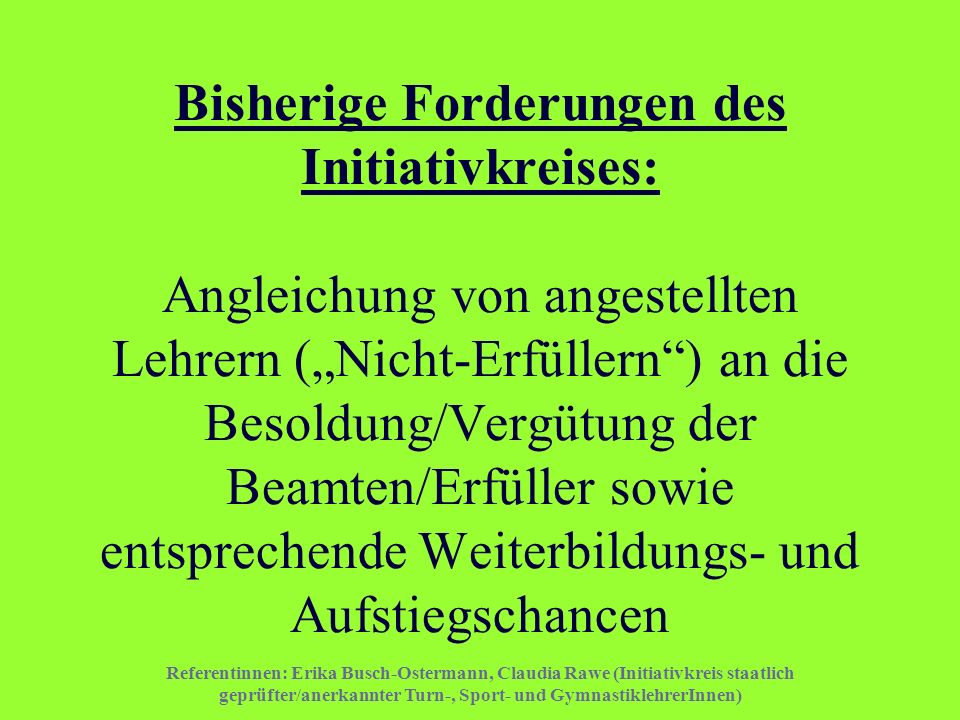 Bisherige Forderungen des Initiativkreises: Angleichung von angestellten Lehrern („Nicht-Erfüllern ) an die Besoldung/Vergütung der Beamten/Erfüller sowie entsprechende Weiterbildungs- und Aufstiegschancen