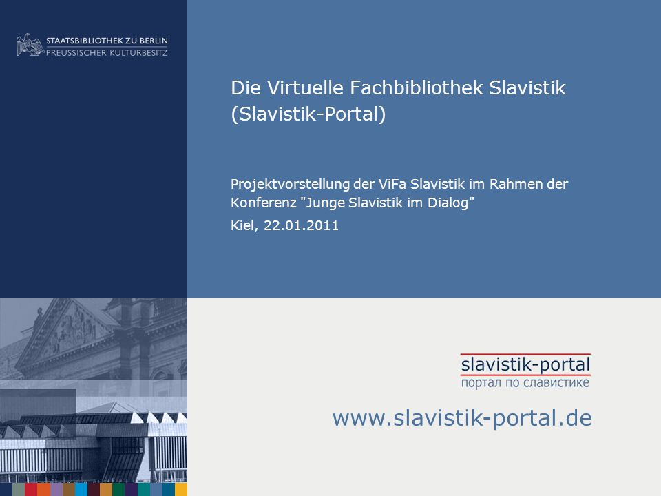 Die Virtuelle Fachbibliothek Slavistik (Slavistik-Portal) Projektvorstellung der ViFa Slavistik im Rahmen der Konferenz Junge Slavistik im Dialog Kiel,
