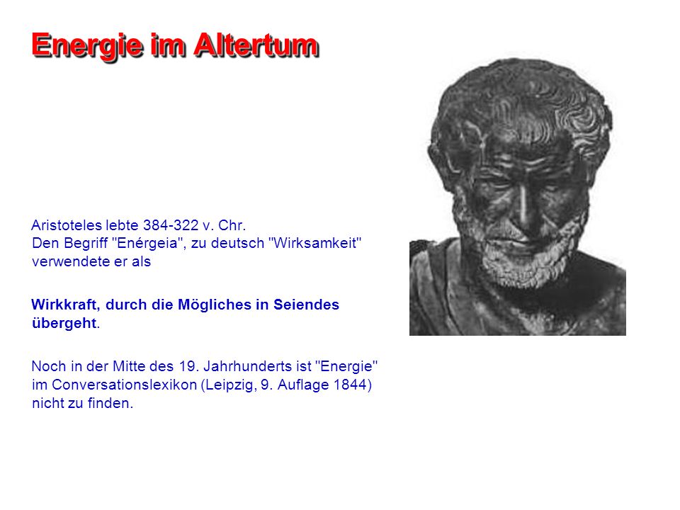 Energie im Altertum Aristoteles lebte v. Chr. Den Begriff Enérgeia , zu deutsch Wirksamkeit verwendete er als.