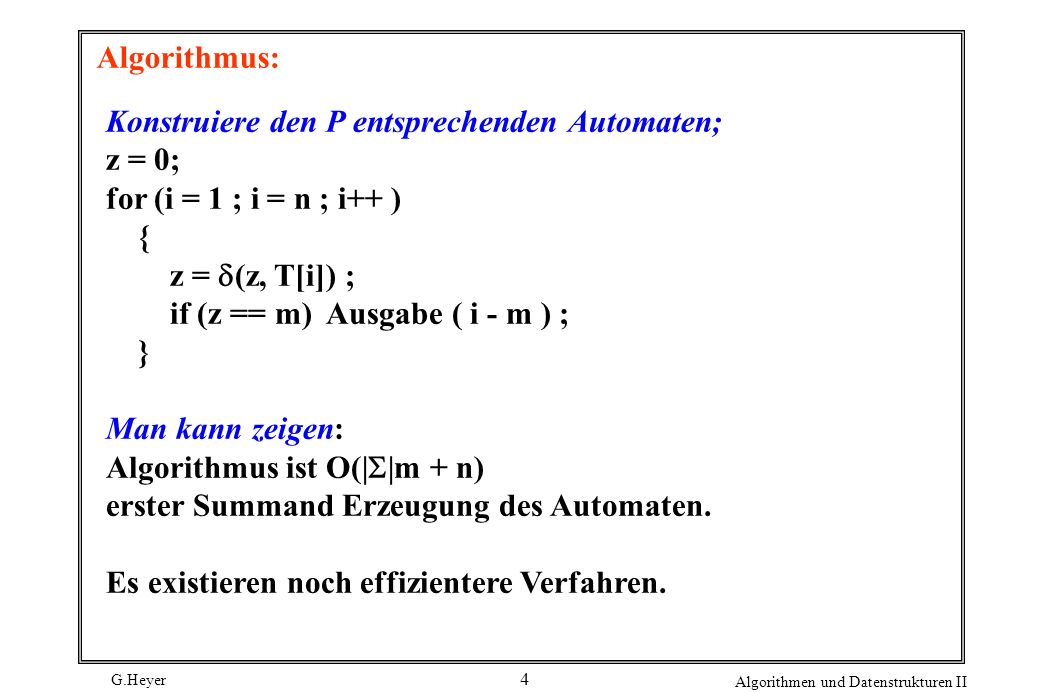 Algorithmus: Konstruiere den P entsprechenden Automaten; z = 0; for (i = 1 ; i = n ; i++ ) { z = d(z, T[i]) ;