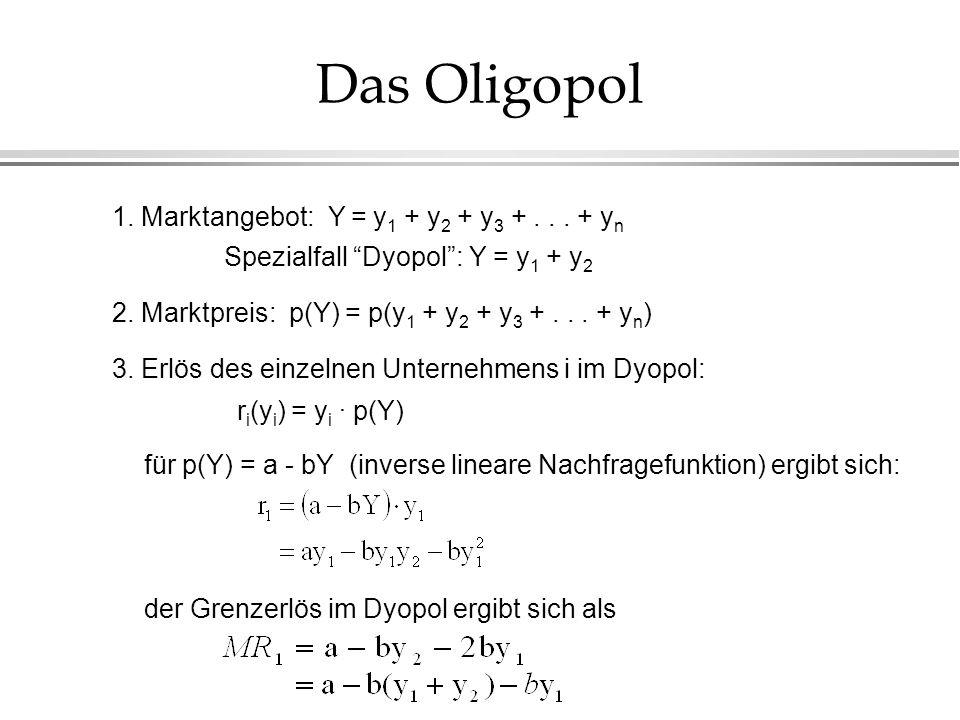 Das Oligopol 1. Marktangebot: Y = y1 + y2 + y yn