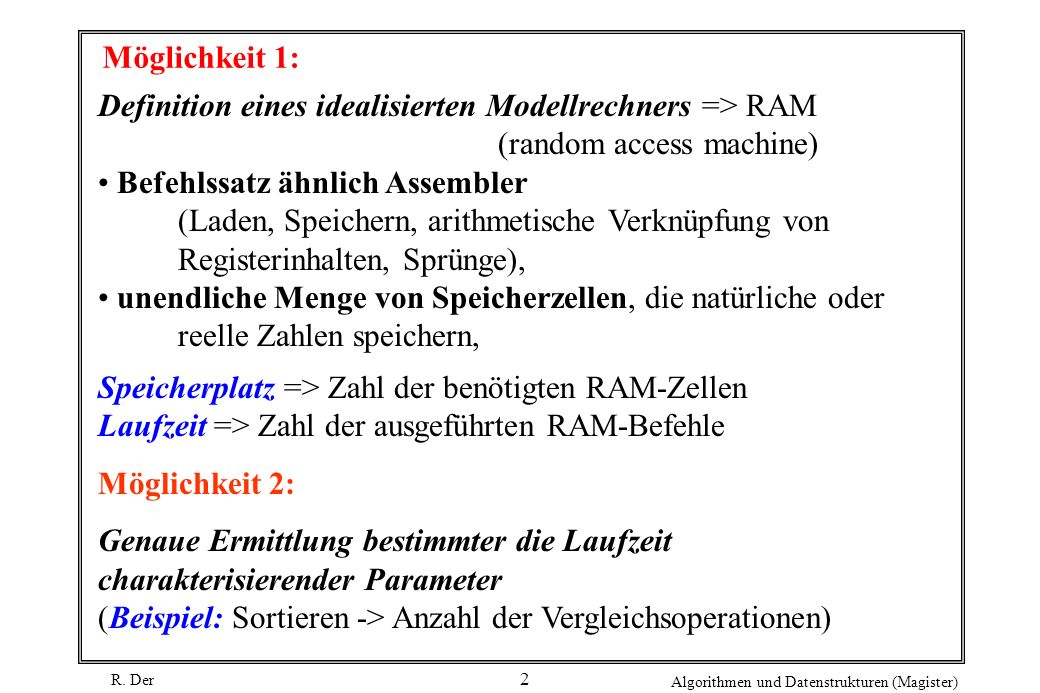 Möglichkeit 1: Definition eines idealisierten Modellrechners => RAM (random access machine) Befehlssatz ähnlich Assembler.
