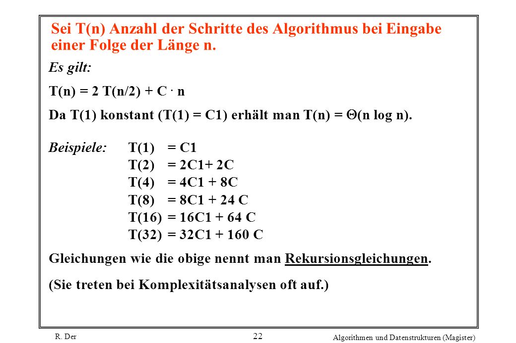 Sei T(n) Anzahl der Schritte des Algorithmus bei Eingabe einer Folge der Länge n.