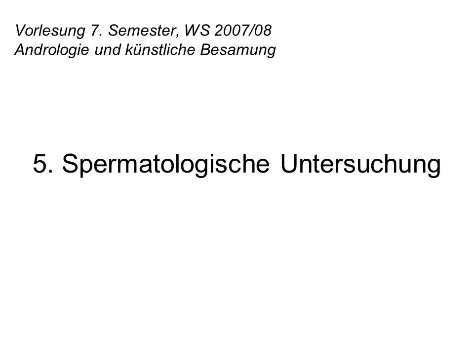 Vorlesung 7. Semester, WS 2007/08 Andrologie und künstliche Besamung
