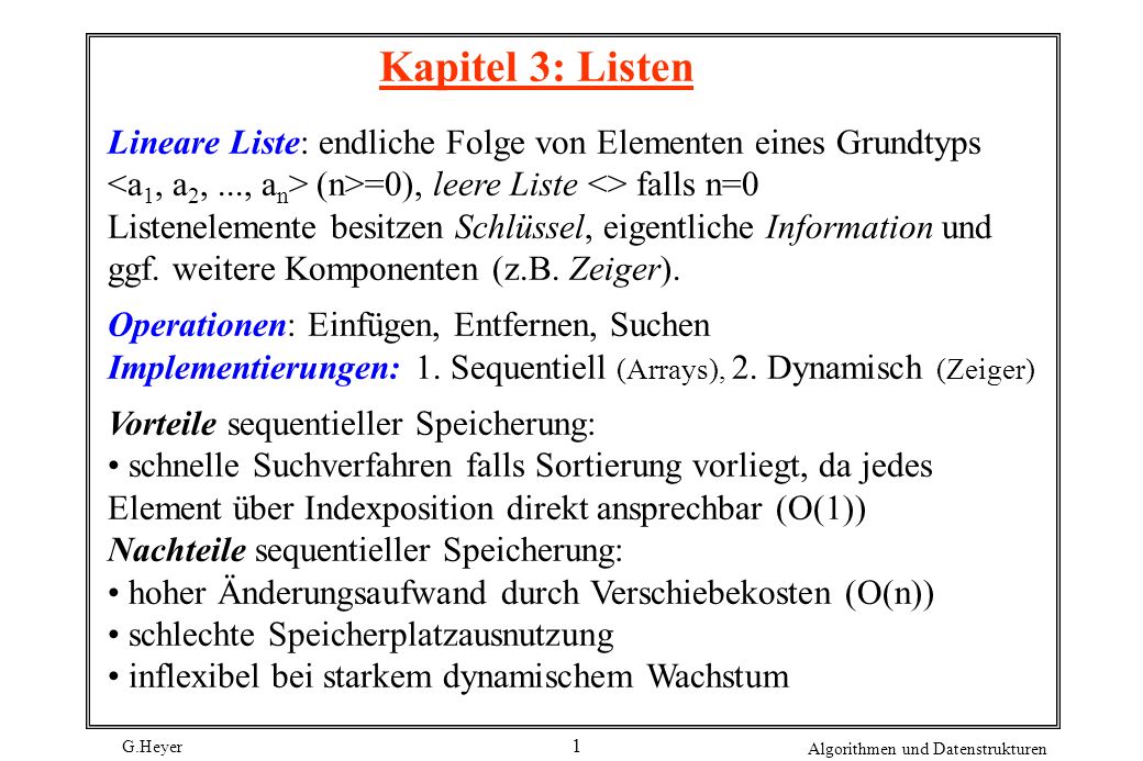 Kapitel 3: Listen Lineare Liste: endliche Folge von Elementen eines Grundtyps <a1, a2, ..., an> (n>=0), leere Liste <> falls n=0.