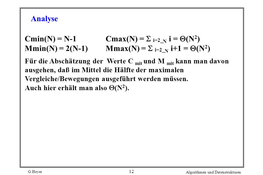 Analyse Cmin(N) = N-1 Cmax(N) = S i=2..N i = Q(N2) Mmin(N) = 2(N-1) Mmax(N) = S i=2..N i+1 = Q(N2)