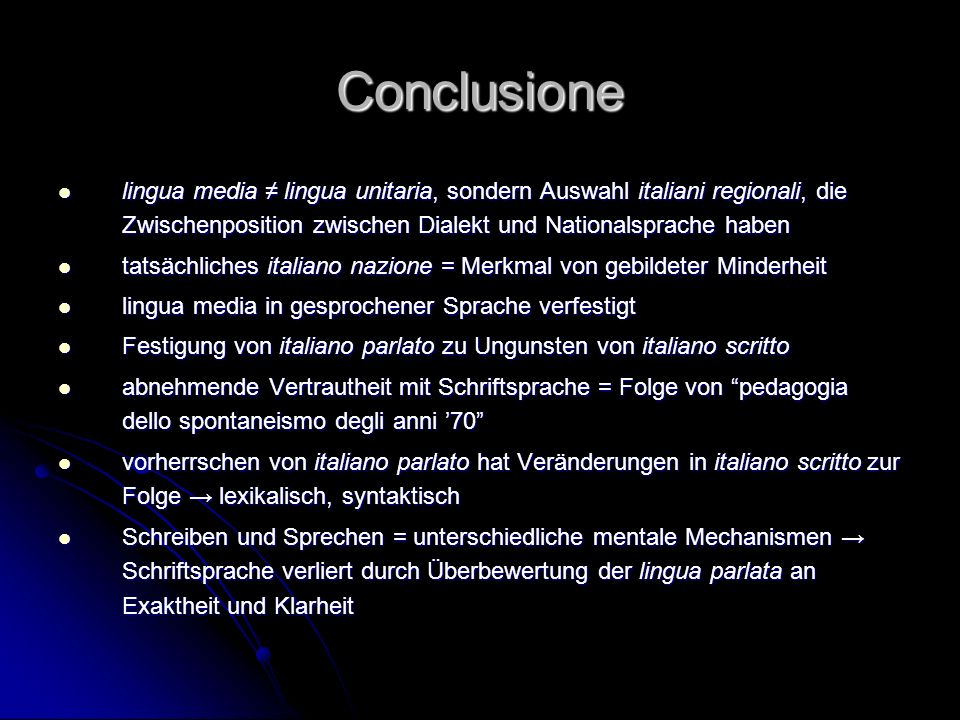 Conclusione lingua media ≠ lingua unitaria, sondern Auswahl italiani regionali, die Zwischenposition zwischen Dialekt und Nationalsprache haben.