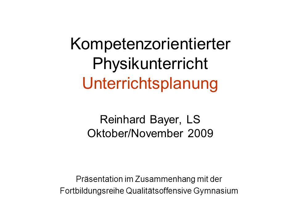 Kompetenzorientierter Physikunterricht Unterrichtsplanung Reinhard Bayer, LS Oktober/November 2009
