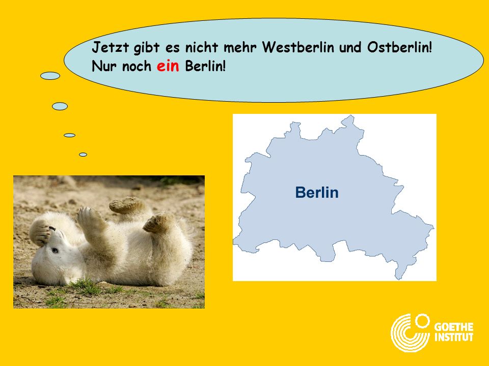 Jetzt gibt es nicht mehr Westberlin und Ostberlin! Nur noch ein Berlin!
