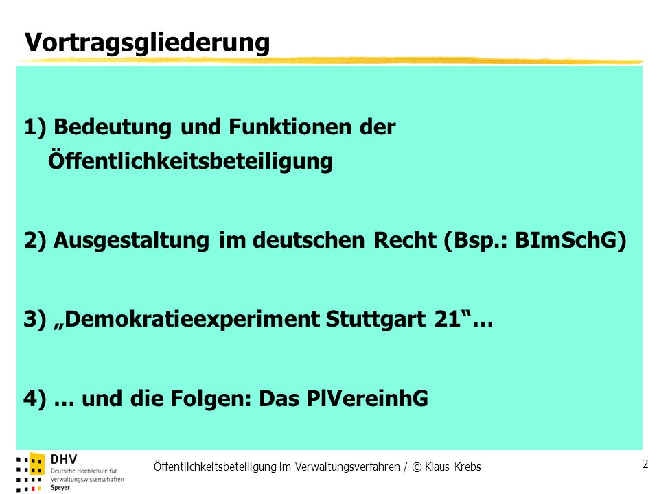 Vortragsgliederung 1) Bedeutung und Funktionen der Öffentlichkeitsbeteiligung. 2) Ausgestaltung im deutschen Recht (Bsp.: BImSchG)