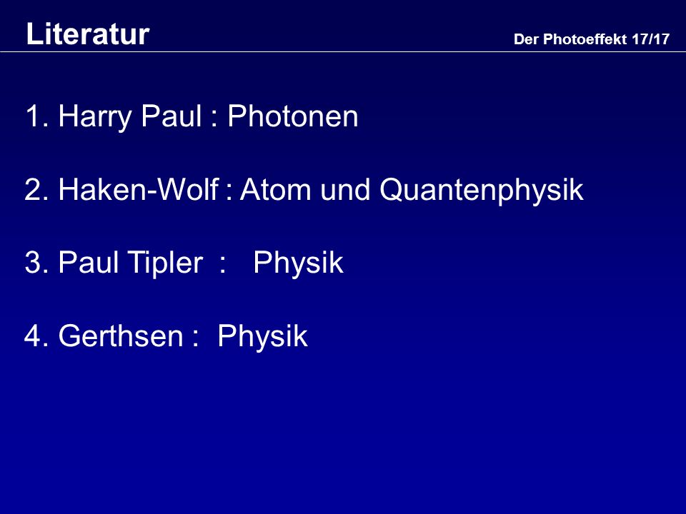 2. Haken-Wolf : Atom und Quantenphysik 3. Paul Tipler : Physik