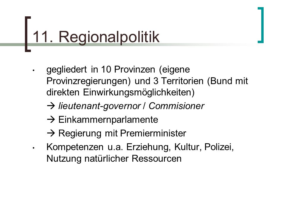 11. Regionalpolitik gegliedert in 10 Provinzen (eigene Provinzregierungen) und 3 Territorien (Bund mit direkten Einwirkungsmöglichkeiten)