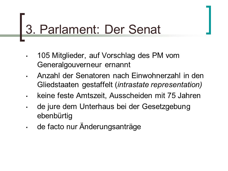 3. Parlament: Der Senat 105 Mitglieder, auf Vorschlag des PM vom Generalgouverneur ernannt.
