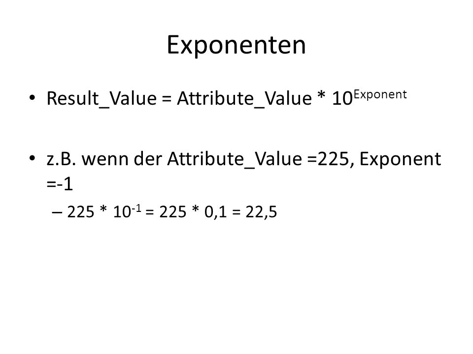 Exponenten Result_Value = Attribute_Value * 10Exponent