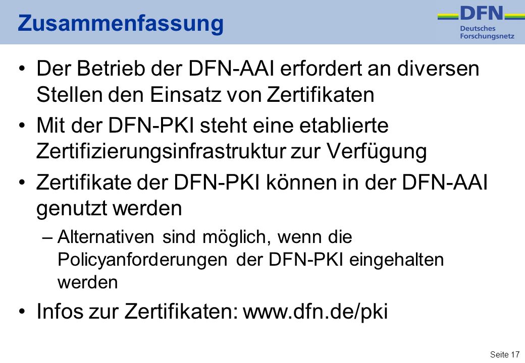 Zusammenfassung Der Betrieb der DFN-AAI erfordert an diversen Stellen den Einsatz von Zertifikaten.