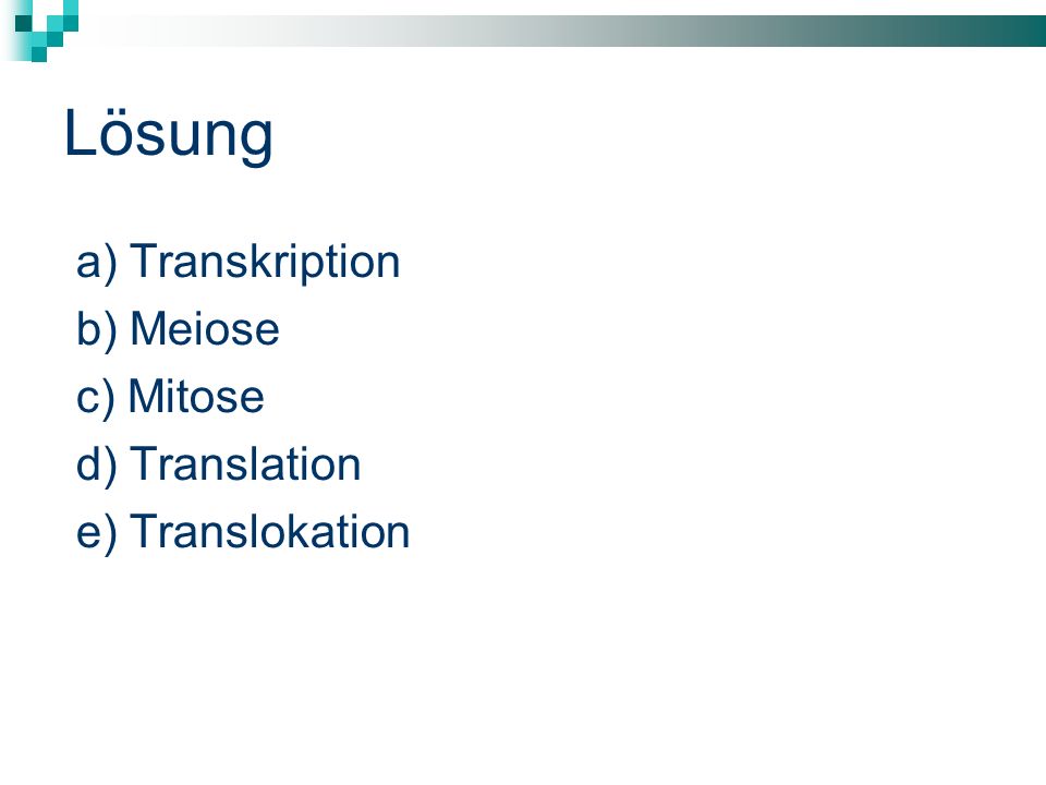 Lösung a) Transkription b) Meiose c) Mitose d) Translation
