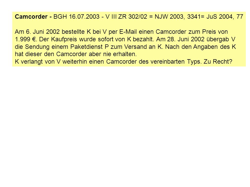 Camcorder - BGH V III ZR 302/02 = NJW 2003, 3341= JuS 2004, 77