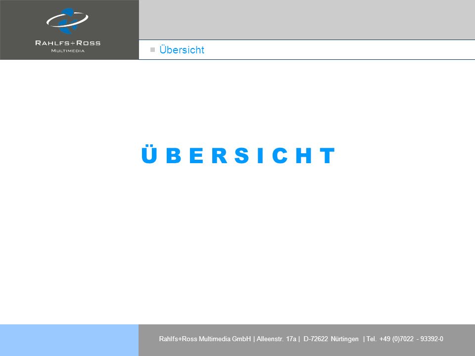 Übersicht Ü B E R S I C H T. Rahlfs+Ross Multimedia GmbH | Alleenstr.