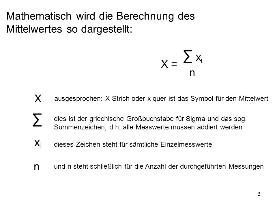 ∑ ∑ Mathematisch wird die Berechnung des Mittelwertes so dargestellt: