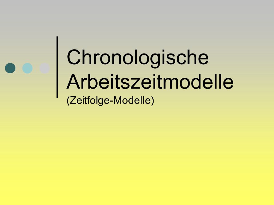 Chronologische Arbeitszeitmodelle (Zeitfolge-Modelle)