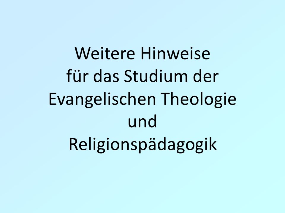 Weitere Hinweise für das Studium der Evangelischen Theologie und Religionspädagogik