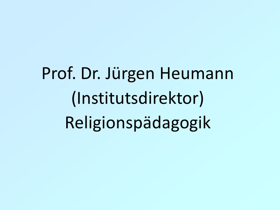 Prof. Dr. Jürgen Heumann (Institutsdirektor) Religionspädagogik 4