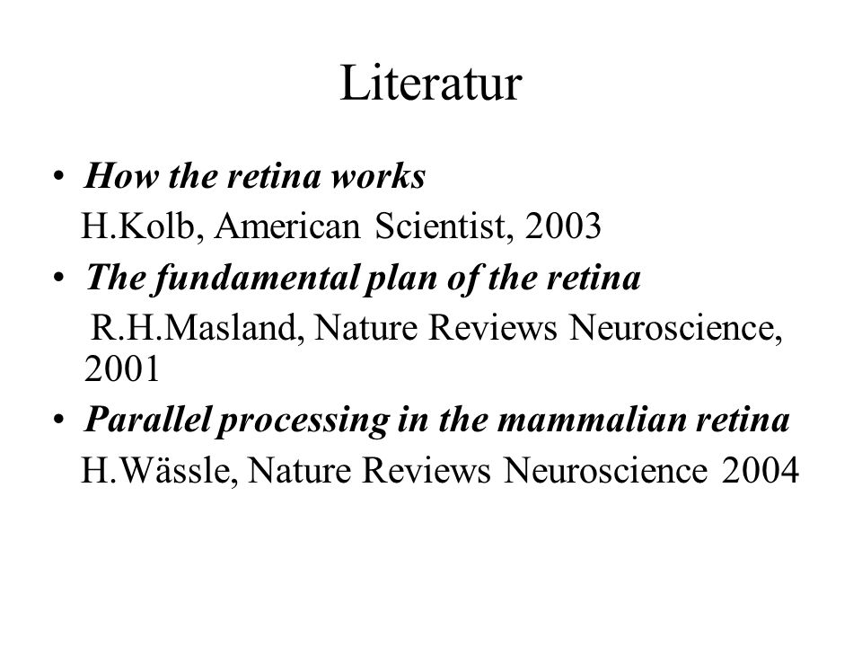 Literatur How the retina works H.Kolb, American Scientist, 2003