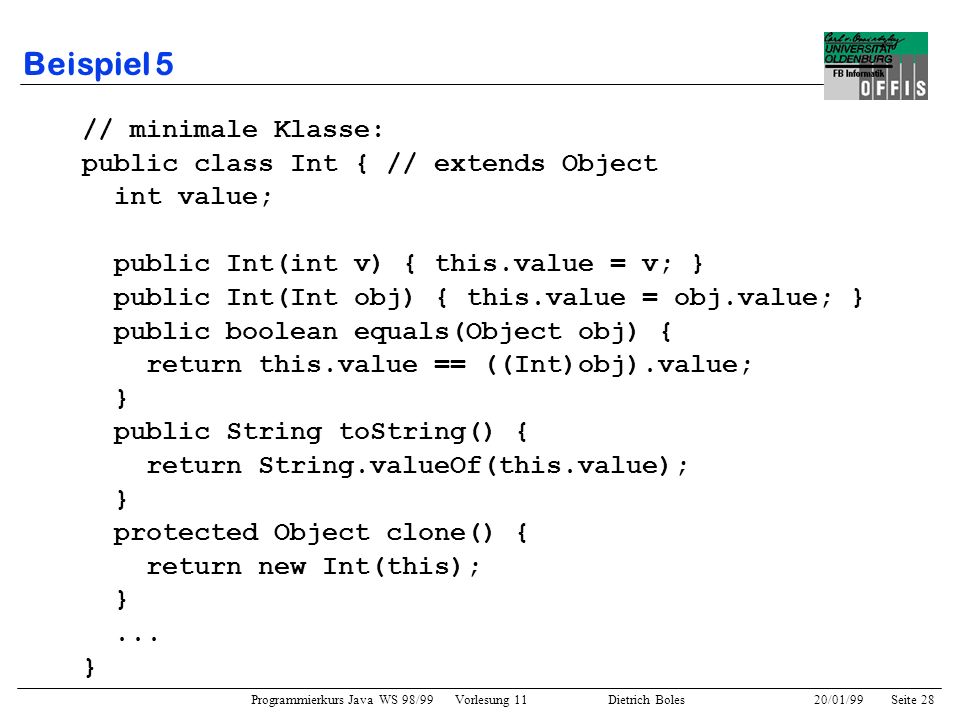 Beispiel 5 // minimale Klasse: public class Int { // extends Object